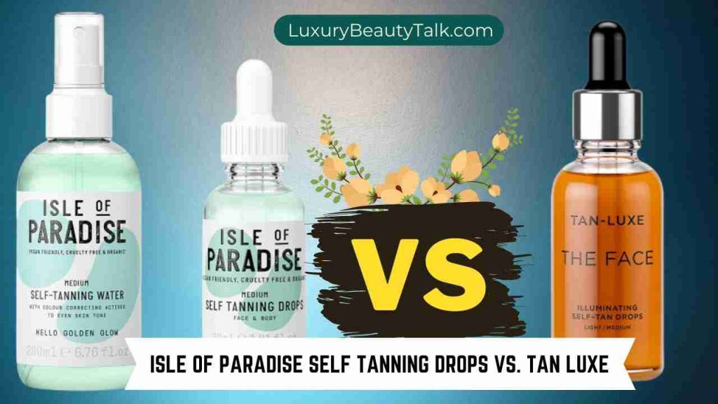 Isle Of Paradise Self Tanning Drops VS Tan Luxe