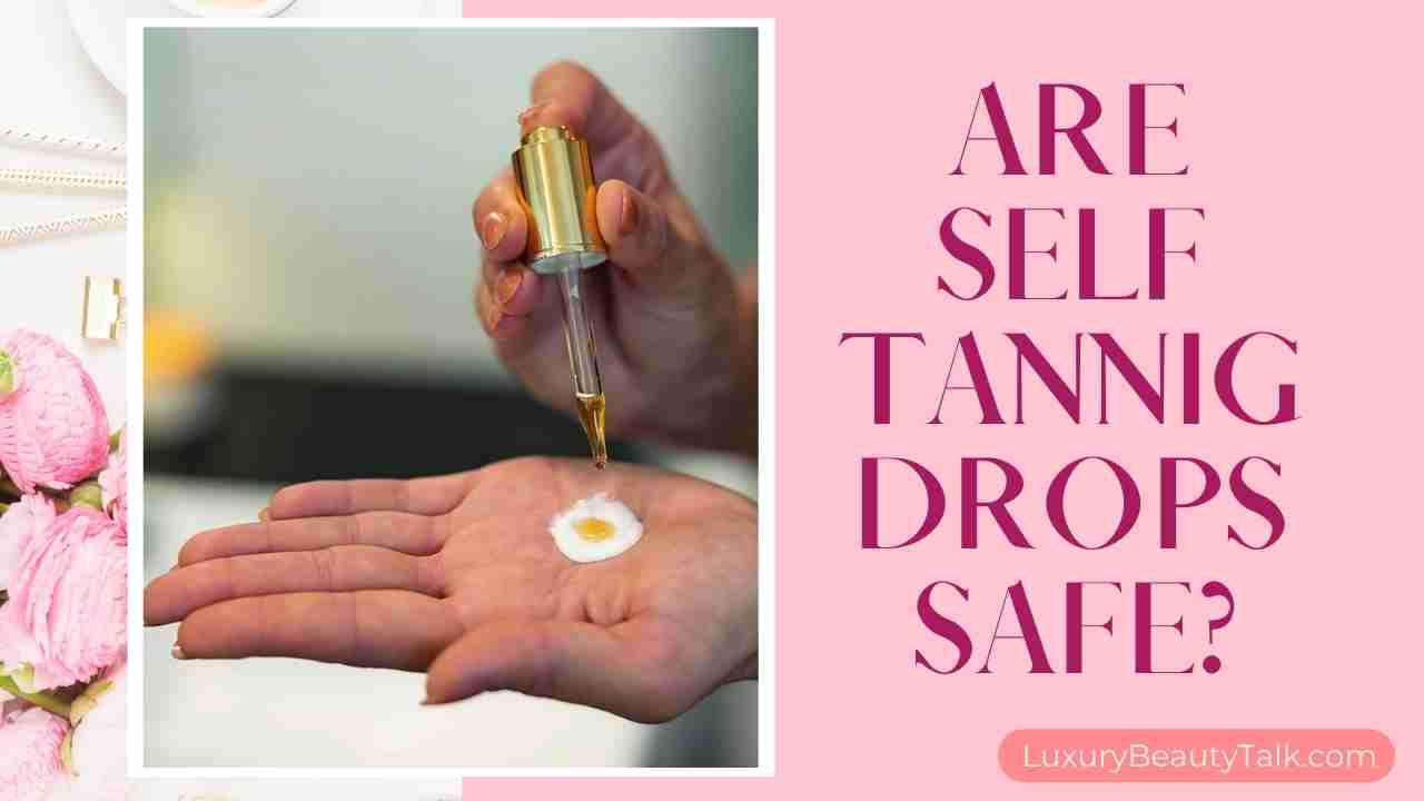 Are Self Tanning Drops Safe 2