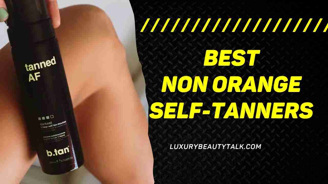 Best Non Orange Self-Tanners