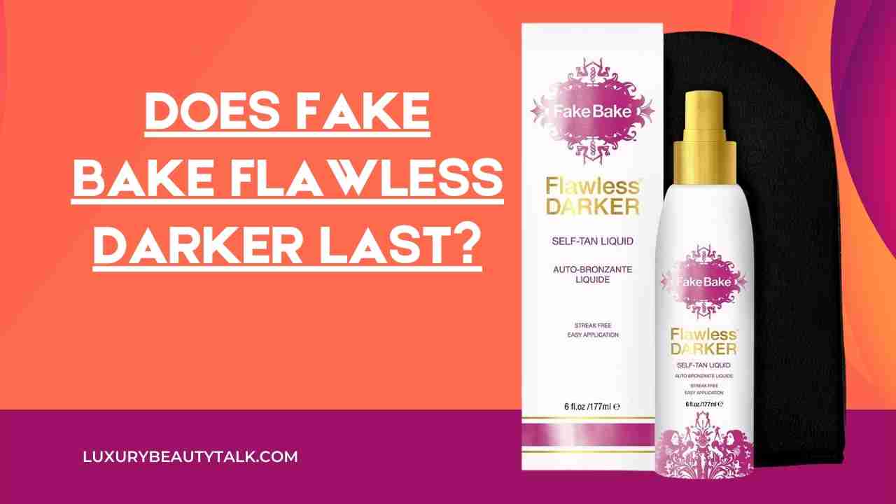 How Long Does Fake Bake Flawless Darker Last