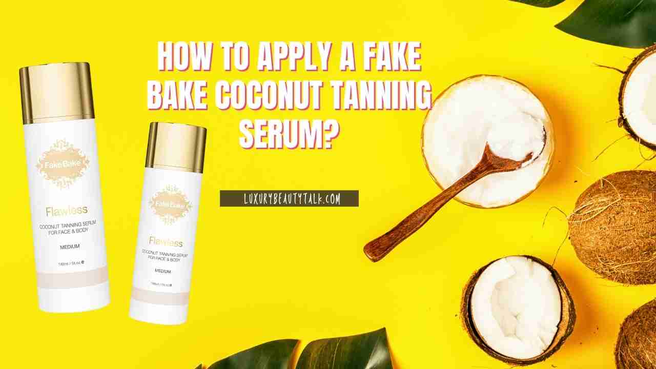 How To Apply A Fake Bake Coconut Tanning Serum