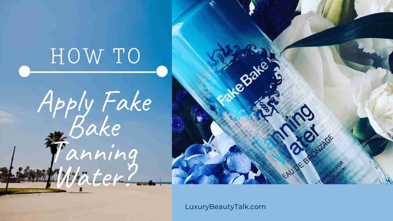 How To Apply Fake Bake Tanning Water Like A PRO