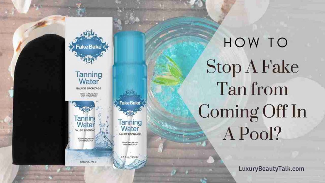 How To Stop A Fake Tan From Coming Off In A Pool? Women