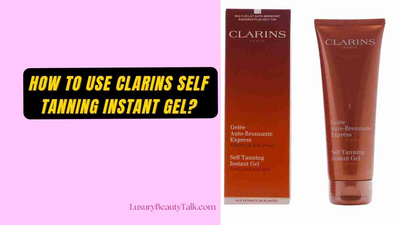 How to Use Clarins Self Tanning Instant Gel 2