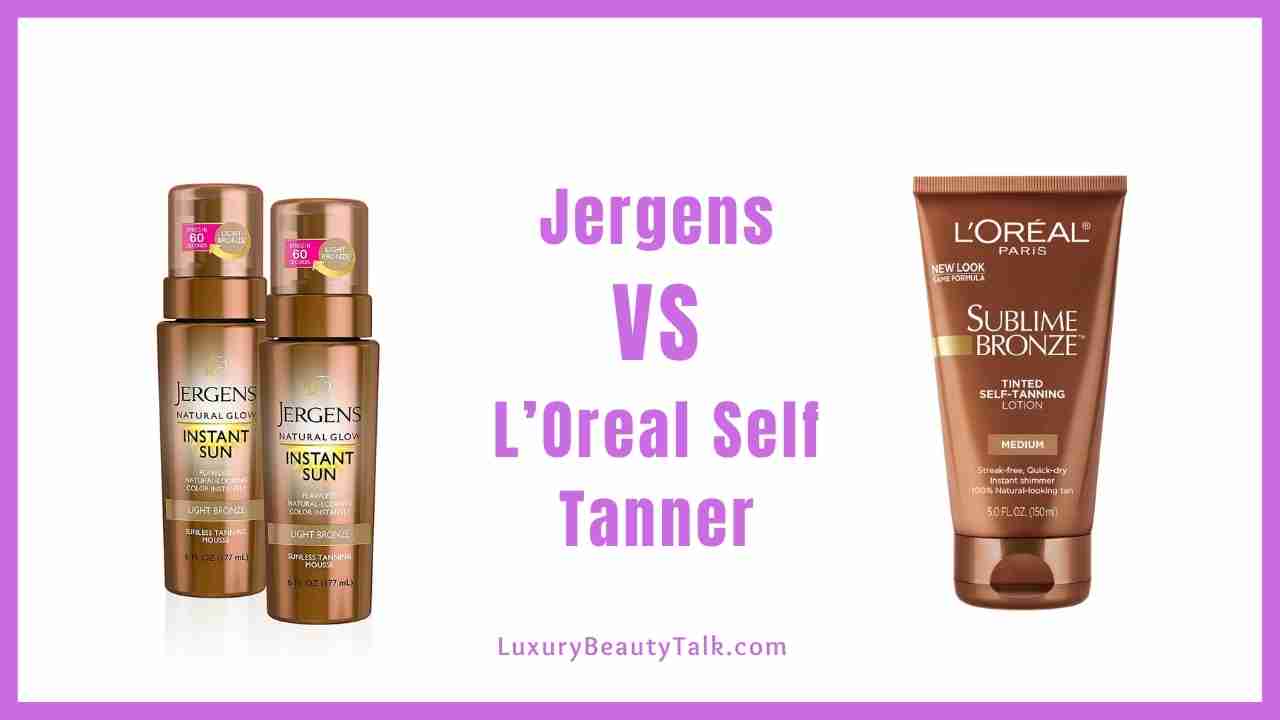 Jergens VS L’Oreal Self Tanner