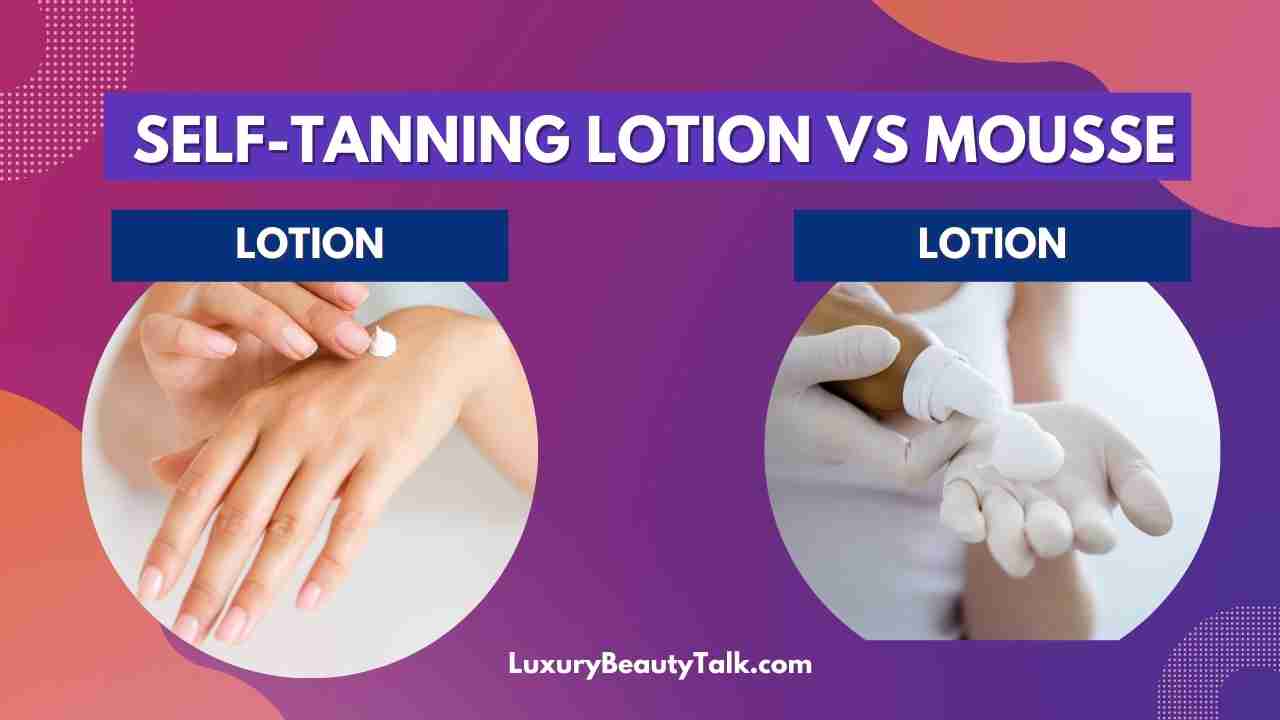 Self-Tanning Lotion VS Mousse