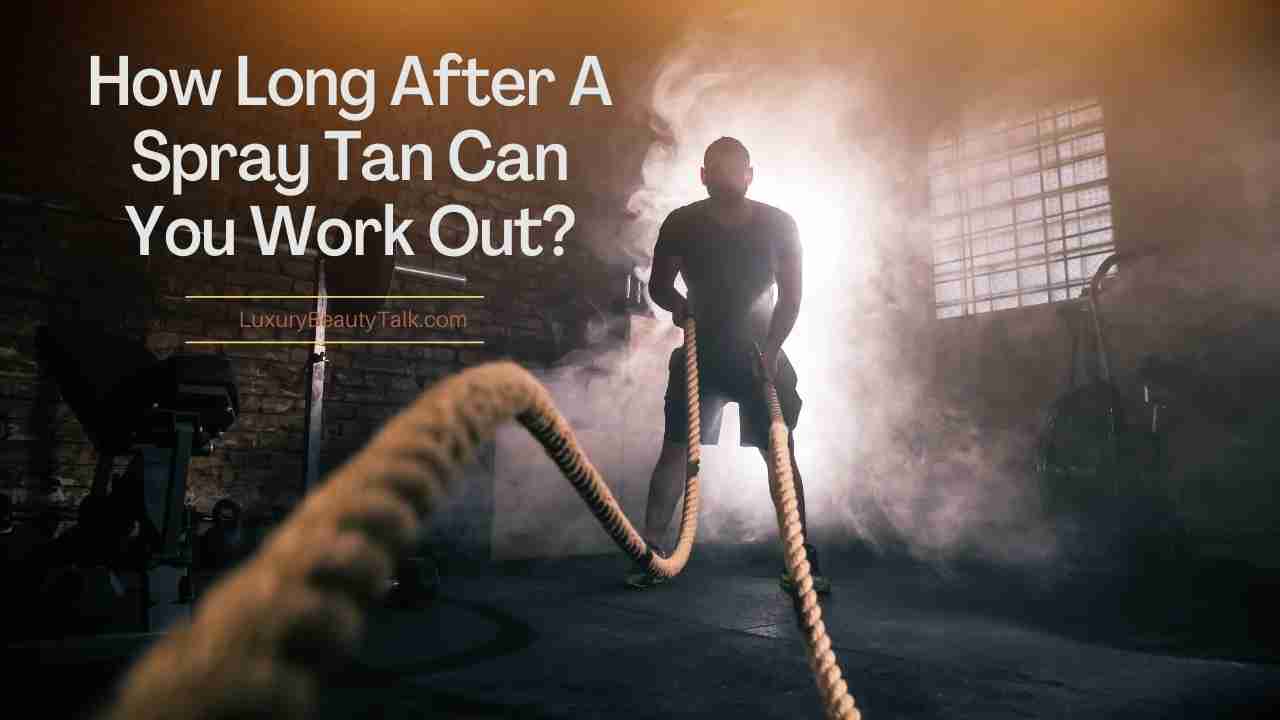 How Long After A Spray Tan Can You Work Out