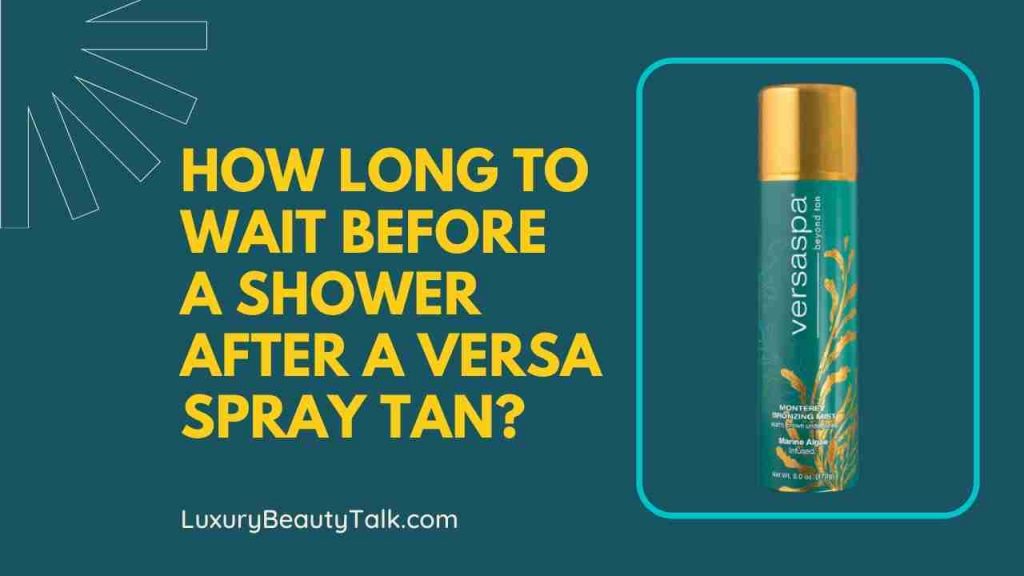 How Long To Wait Before A Shower After A Versa Spray Tan