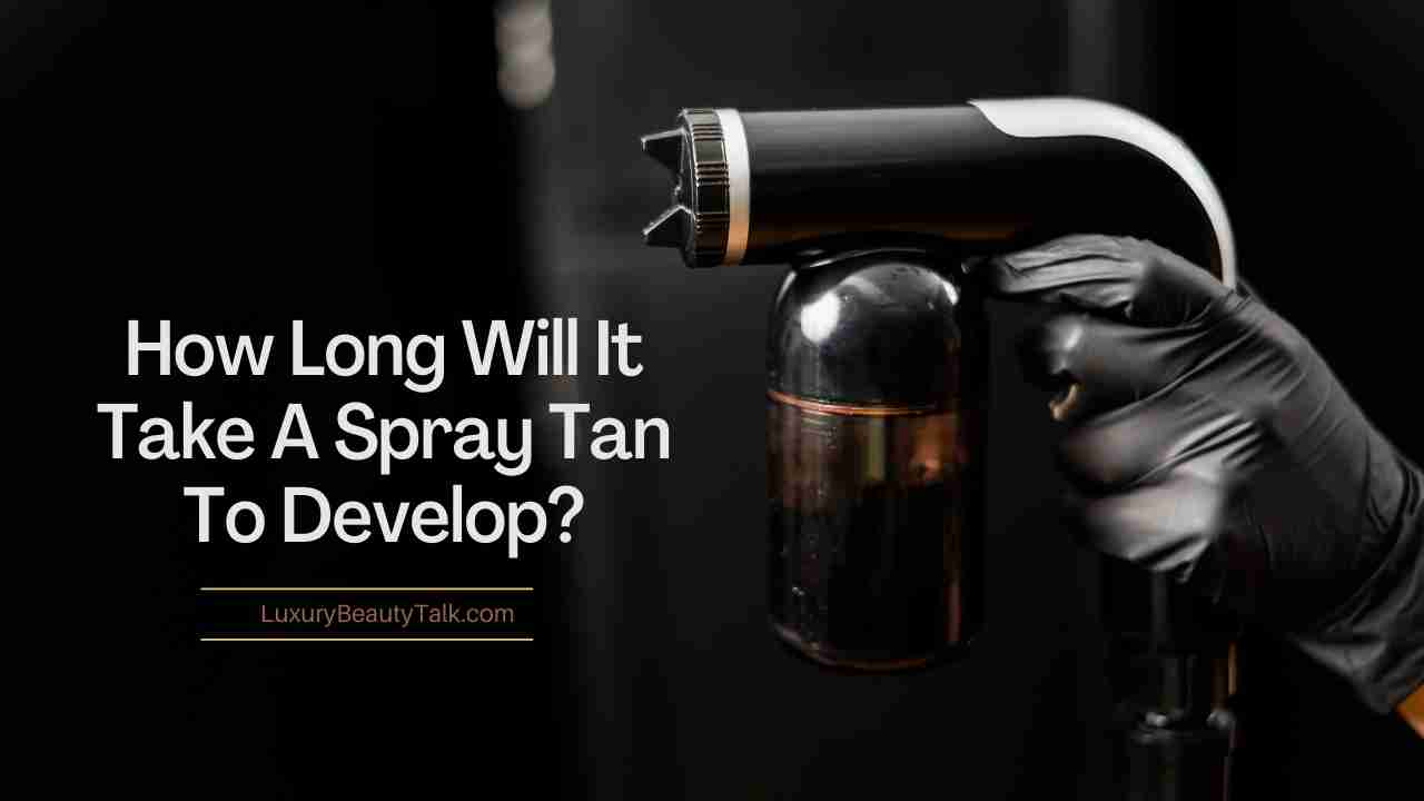 How Long Will It Take A Spray Tan To Develop