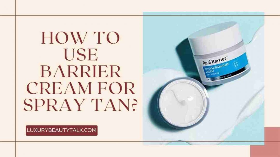 how-to-use-barrier-cream-for-spray-tan-5-steps-women-s-beauty-skin