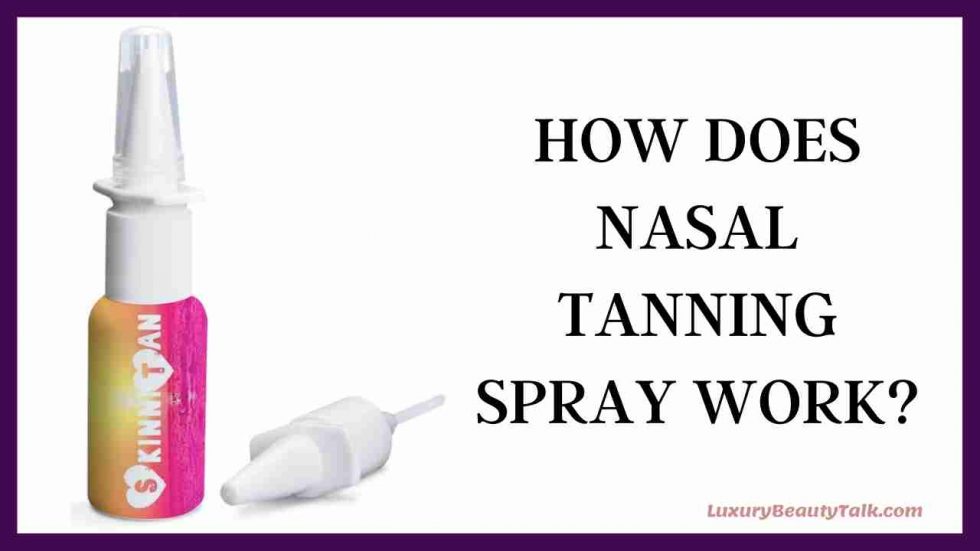 How Does Nasal Tanning Spray Work? All You Need To Know Women's Beauty, Skin & Haircare Advice