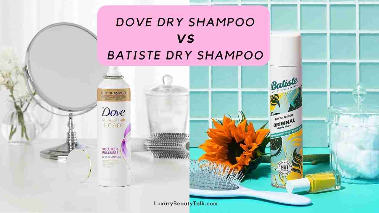 Dove Dry Shampoo VS Batiste Dry Shampoo
