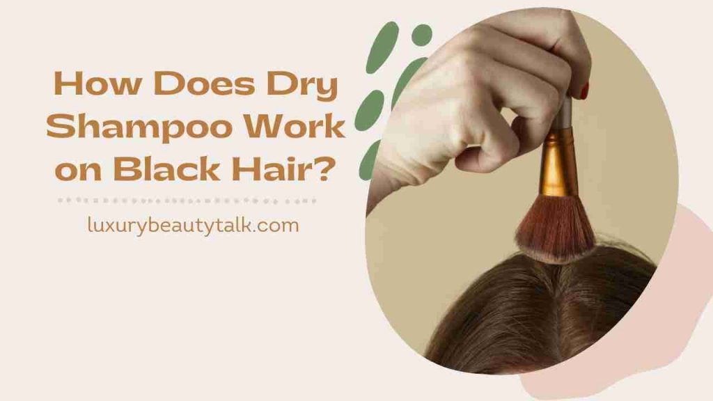 How Does Dry Shampoo Work on Black Hair