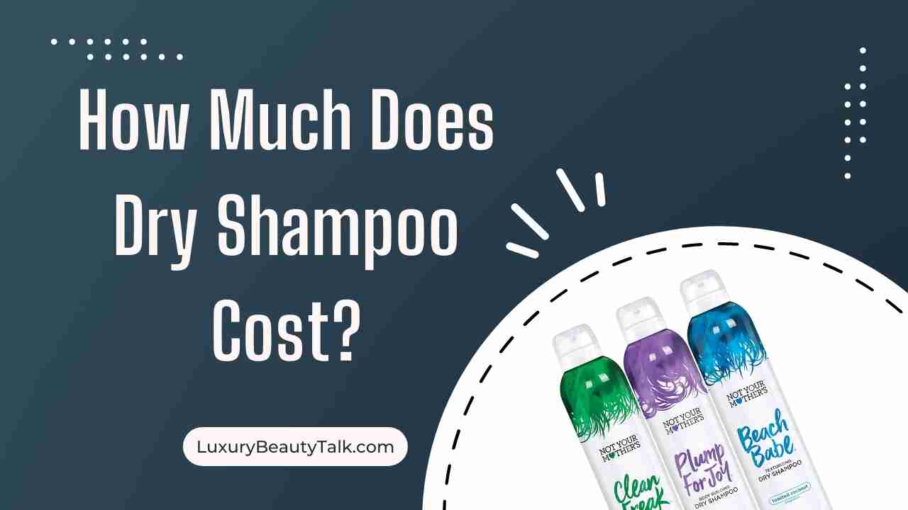 How Much Does Dry Shampoo Cost