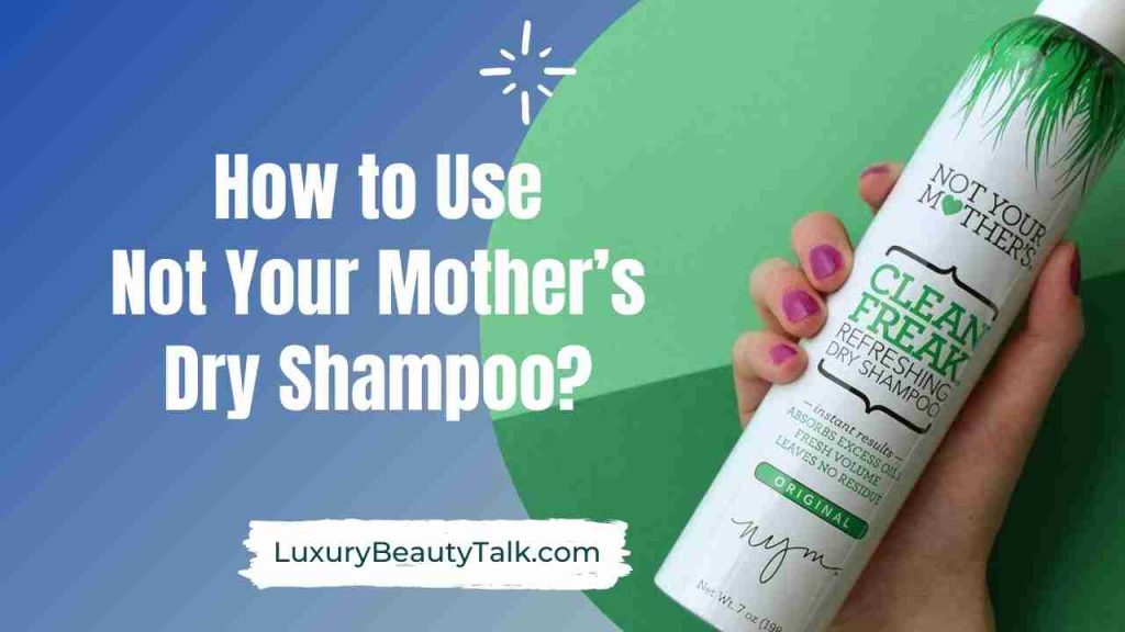 How To Use Not Your Mother’s Dry Shampoo