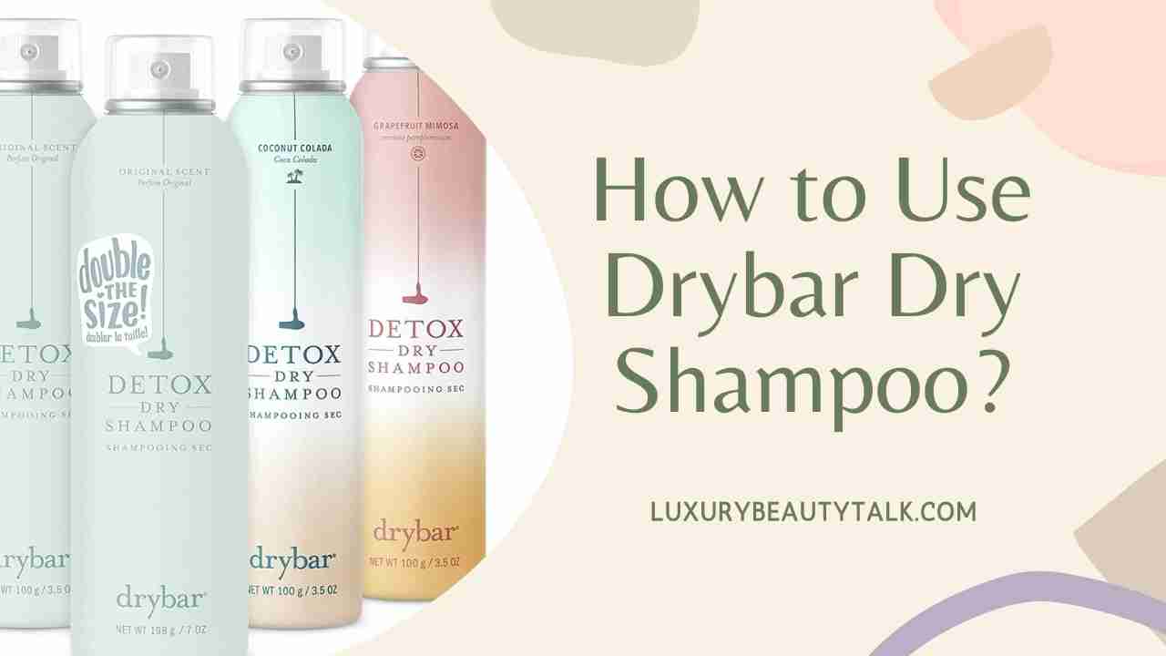 How to Use Drybar Dry Shampoo