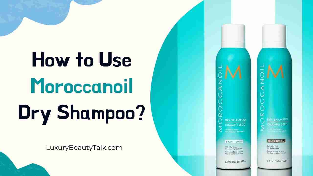 How to Use Moroccanoil Dry Shampoo