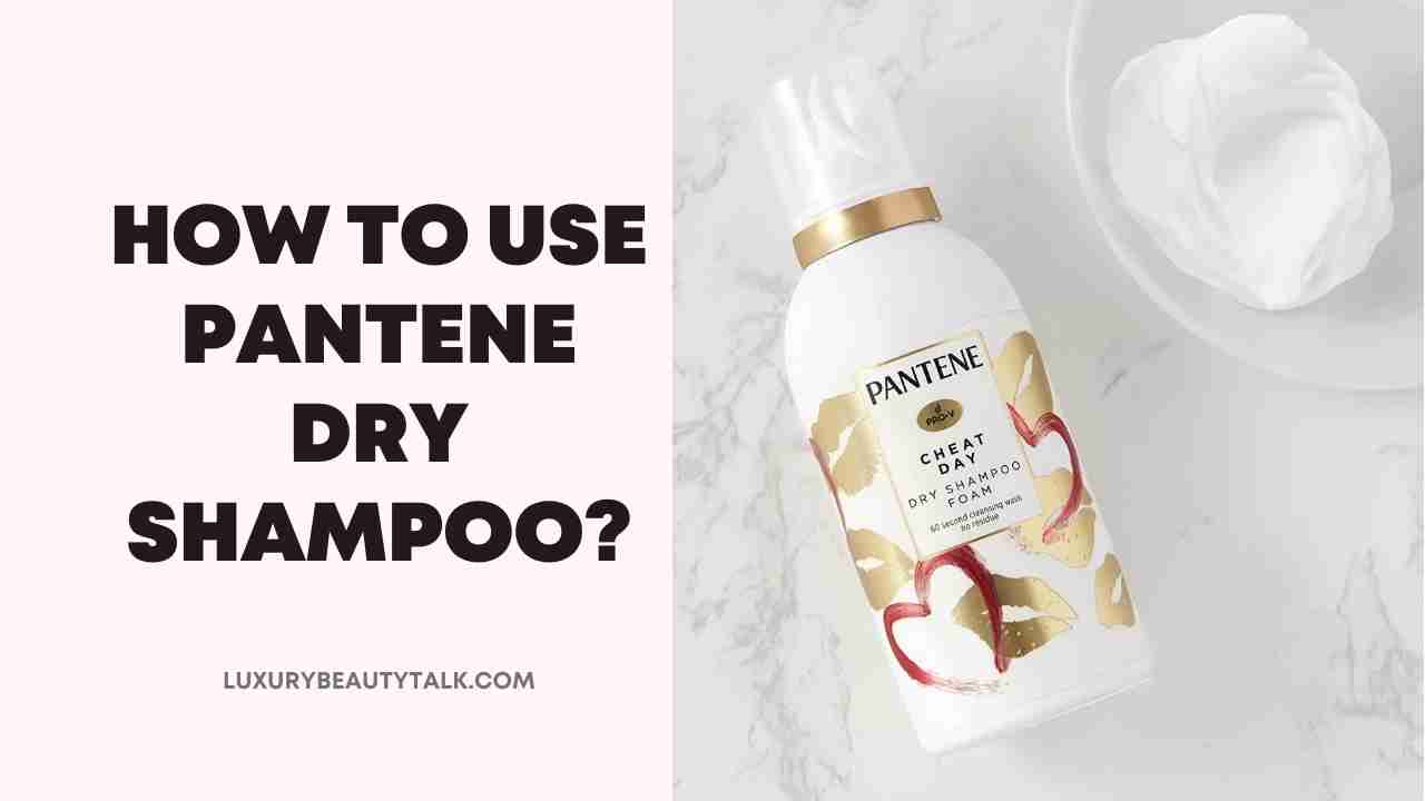 How to Use Pantene Dry Shampoo