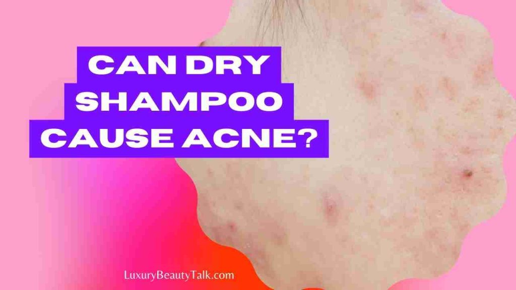Can Dry Shampoo Cause Acne