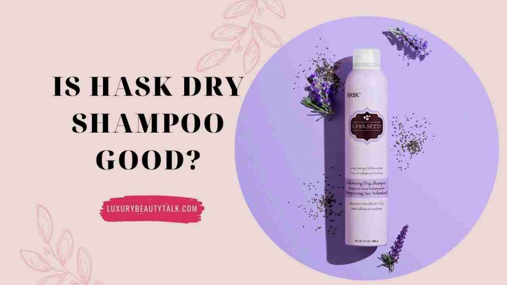 Is Hask Dry Shampoo Good