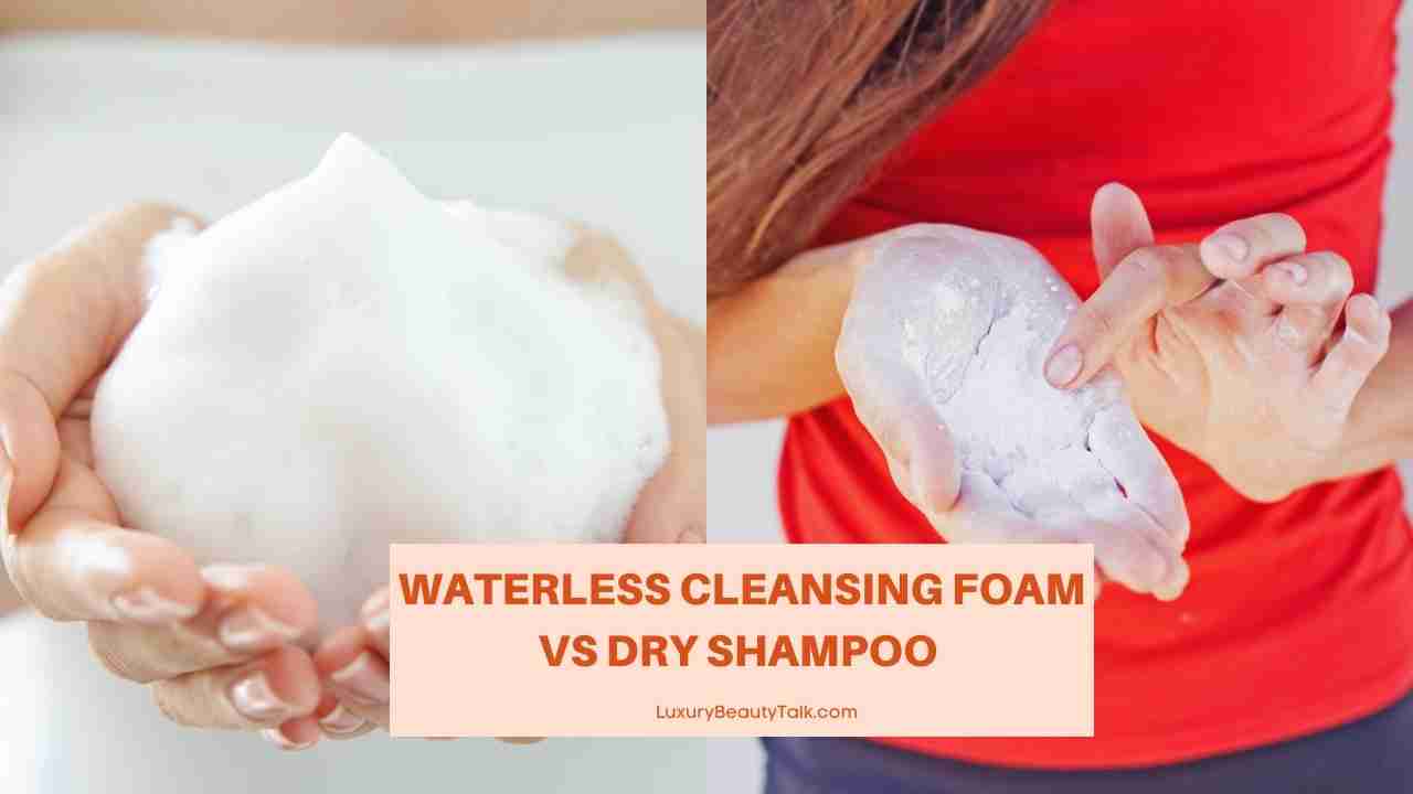Waterless Cleansing Foam vs Dry Shampoo