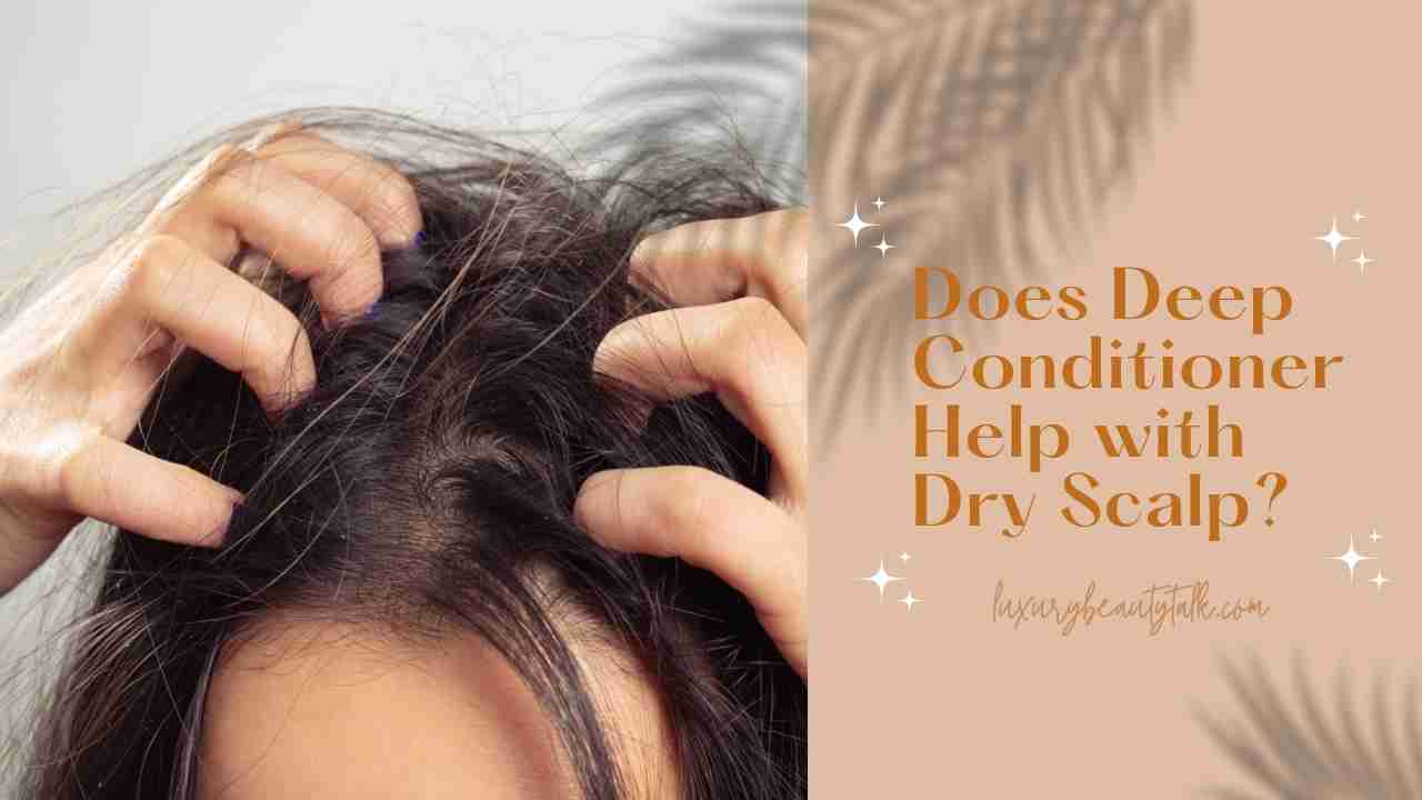 Does Deep Conditioner Help with Dry Scalp