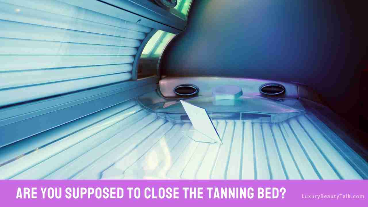 Are You Supposed to Close the Tanning Bed
